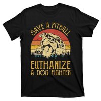 Save A Pitbull Euthanize A Dog Fighter Pitbull Lovers T-Shirt