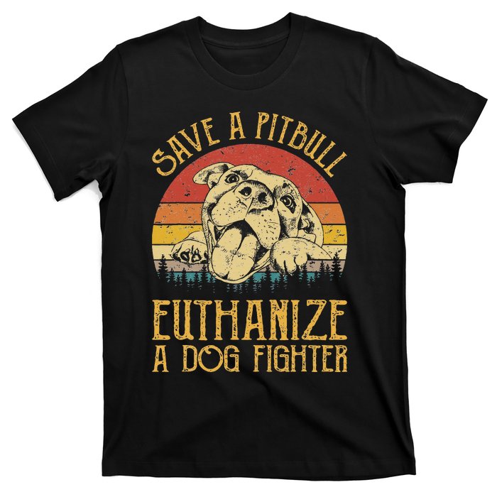 Save A Pitbull Euthanize A Dog Fighter Pitbull Lovers T-Shirt