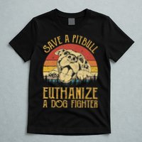 Save A Pitbull Euthanize A Dog Fighter Pitbull Lovers T-Shirt