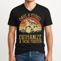 Save A Pitbull Euthanize A Dog Fighter Pitbull Lovers V-Neck T-Shirt