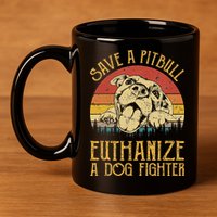 Save A Pitbull Euthanize A Dog Fighter Pitbull Lovers 11oz C Handle Ceramic Mug