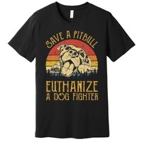 Save A Pitbull Euthanize A Dog Fighter Pitbull Lovers Premium T-Shirt