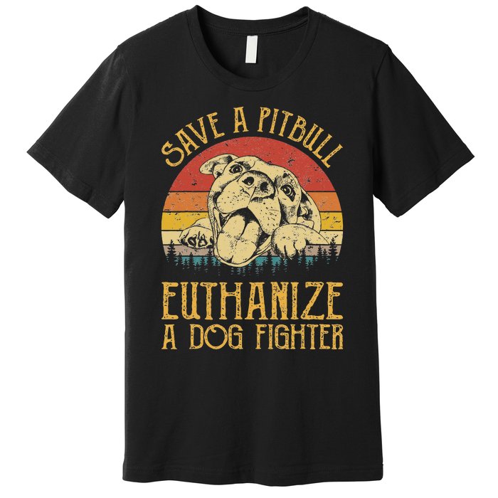 Save A Pitbull Euthanize A Dog Fighter Pitbull Lovers Premium T-Shirt