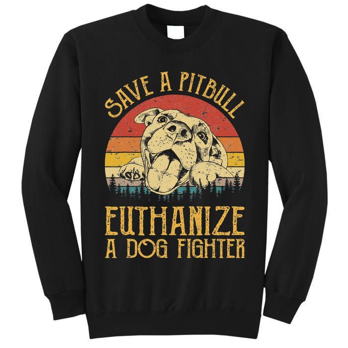 Save A Pitbull Euthanize A Dog Fighter Pitbull Lovers Tall Sweatshirt