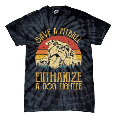Save A Pitbull Euthanize A Dog Fighter Pitbull Lovers Tie-Dye T-Shirt