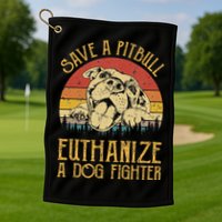 Save A Pitbull Euthanize A Dog Fighter Pitbull Lovers Golf Towel