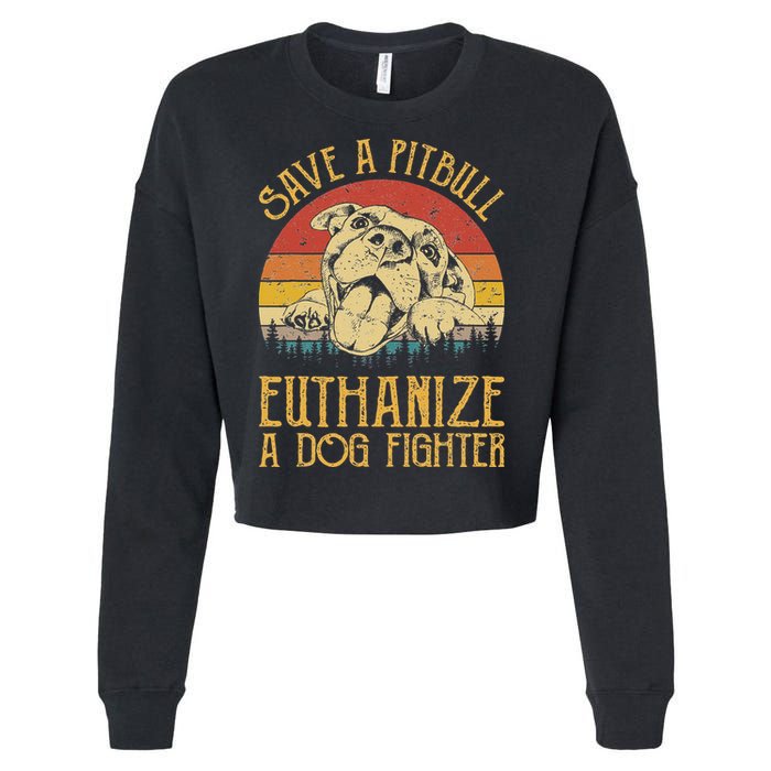 Save A Pitbull Euthanize A Dog Fighter Pitbull Lovers Cropped Pullover Crew