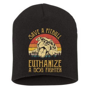 Save A Pitbull Euthanize A Dog Fighter Pitbull Lovers Short Acrylic Beanie