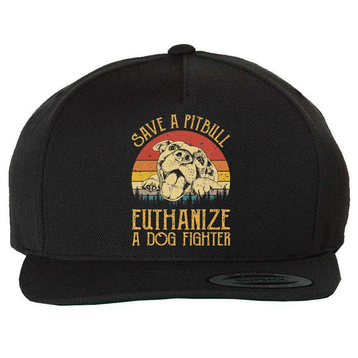 Save A Pitbull Euthanize A Dog Fighter Pitbull Lovers Wool Snapback Cap