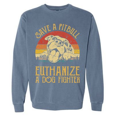 Save A Pitbull Euthanize A Dog Fighter Pitbull Lovers Garment-Dyed Sweatshirt