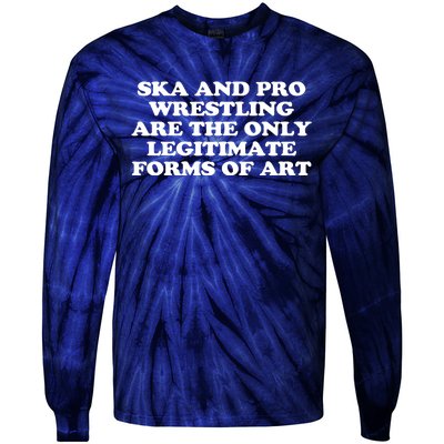 Ska And Pro Wrestling Are The Only Legitimate Forms Of Art Tie-Dye Long Sleeve Shirt