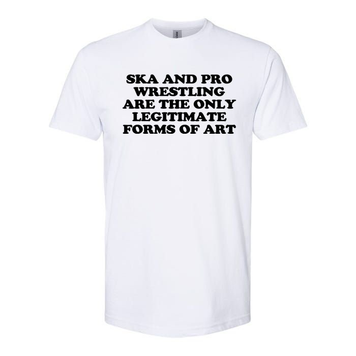 Ska And Pro Wrestling Are The Only Legitimate Forms Of Art Softstyle CVC T-Shirt