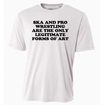 Ska And Pro Wrestling Are The Only Legitimate Forms Of Art Cooling Performance Crew T-Shirt