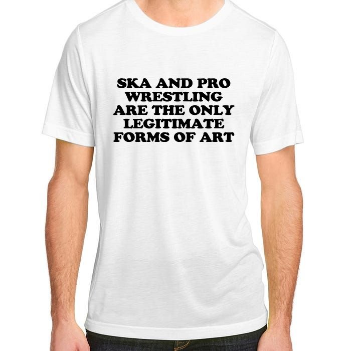 Ska And Pro Wrestling Are The Only Legitimate Forms Of Art Adult ChromaSoft Performance T-Shirt