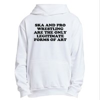 Ska And Pro Wrestling Are The Only Legitimate Forms Of Art Urban Pullover Hoodie