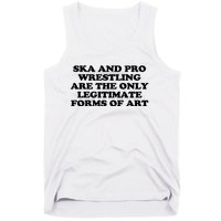 Ska And Pro Wrestling Are The Only Legitimate Forms Of Art Tank Top