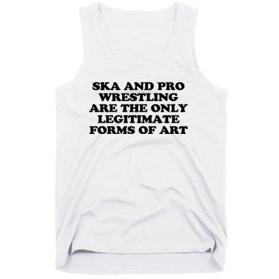 Ska And Pro Wrestling Are The Only Legitimate Forms Of Art Tank Top