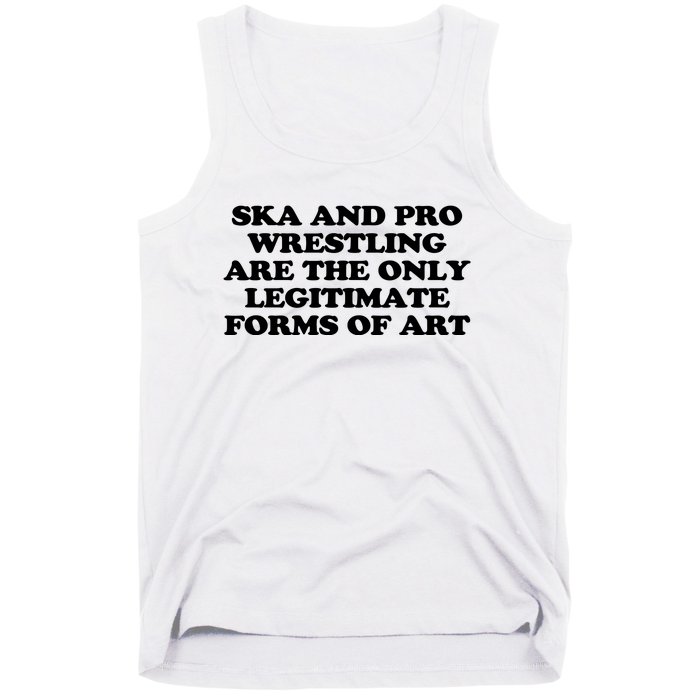 Ska And Pro Wrestling Are The Only Legitimate Forms Of Art Tank Top