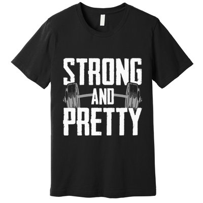 Strong And Pretty Powerlifting Apparel Gym Premium T-Shirt