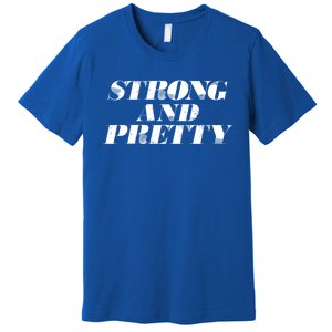 Strong And Pretty Funny Gift Premium T-Shirt