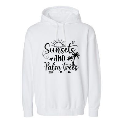 Sunsets And Palm Trees Summer Vibes Beach Vacay Summertime Gift Garment-Dyed Fleece Hoodie