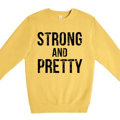 Strong And Pretty Strong Funny Gift Premium Crewneck Sweatshirt