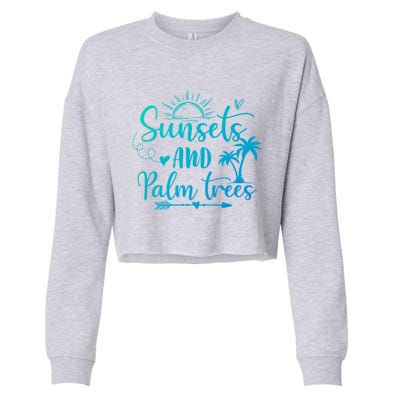 Sunsets And Palm Trees Summer Vibes Beach Vacay Summertime Gift Cropped Pullover Crew