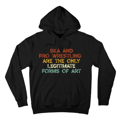 Ska And Pro Wrestling Are The Only Legitimate Forms Of Art Hoodie