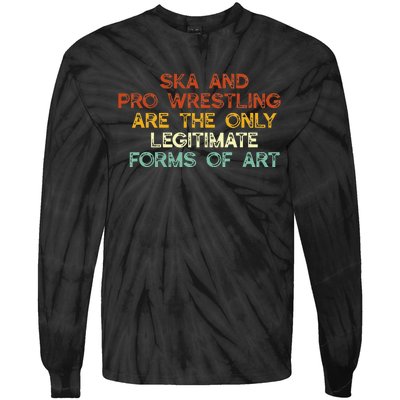 Ska And Pro Wrestling Are The Only Legitimate Forms Of Art Tie-Dye Long Sleeve Shirt