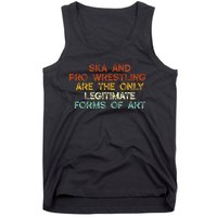 Ska And Pro Wrestling Are The Only Legitimate Forms Of Art Tank Top