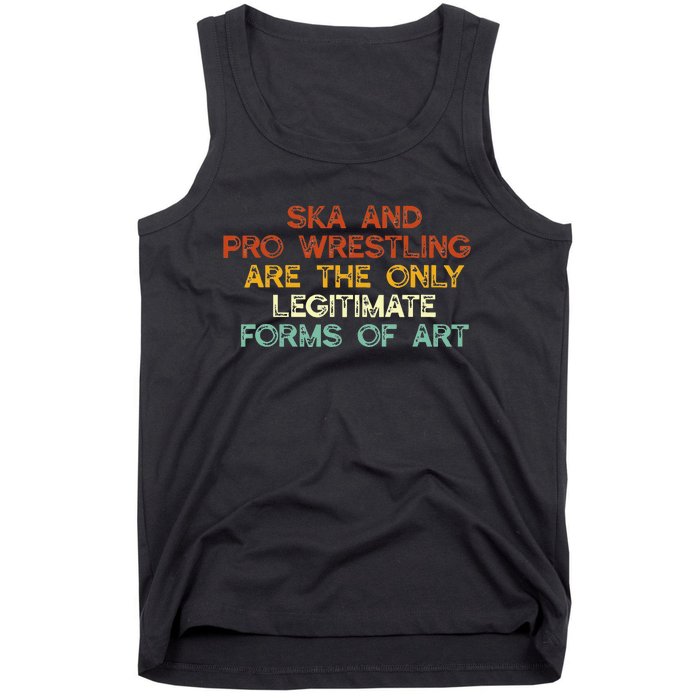 Ska And Pro Wrestling Are The Only Legitimate Forms Of Art Tank Top