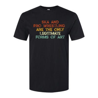 Ska And Pro Wrestling Are The Only Legitimate Forms Of Art Softstyle CVC T-Shirt