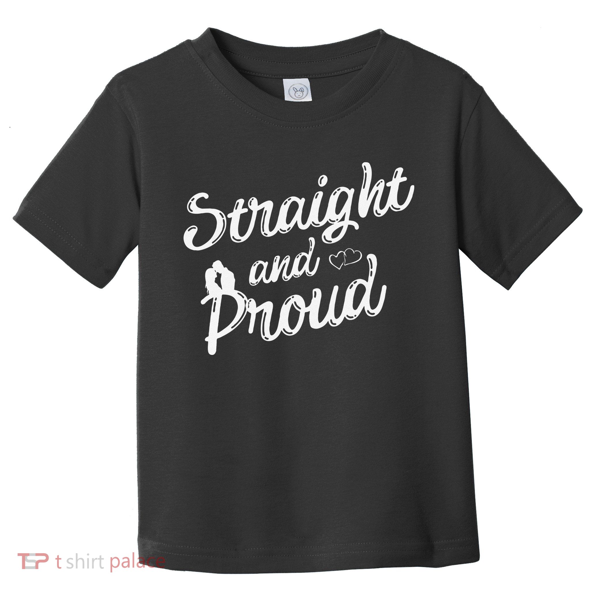 Straight And Proud Heterosexual Anti PC Funny Toddler T-Shirt
