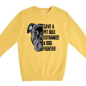 Save A Pitbull Euthanize A Dog Fighter Gift Premium Crewneck Sweatshirt