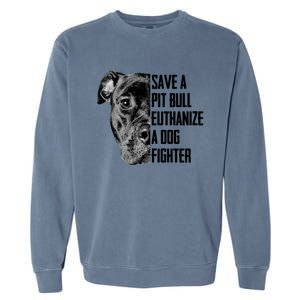 Save A Pitbull Euthanize A Dog Fighter Gift Garment-Dyed Sweatshirt