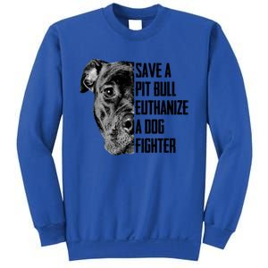 Save A Pitbull Euthanize A Dog Fighter Gift Sweatshirt