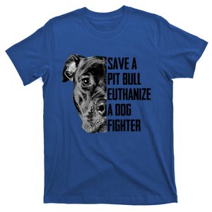 Save A Pitbull Euthanize A Dog Fighter Gift T-Shirt