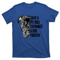 Save A Pitbull Euthanize A Dog Fighter Gift T-Shirt