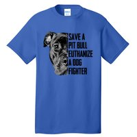 Save A Pitbull Euthanize A Dog Fighter Gift Tall T-Shirt