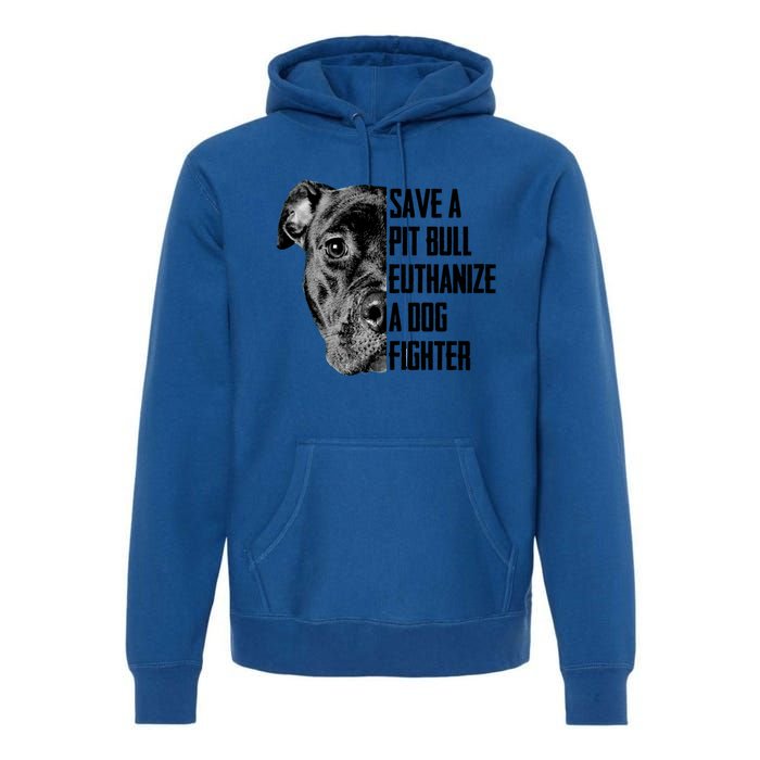 Save A Pitbull Euthanize A Dog Fighter Gift Premium Hoodie