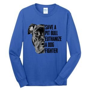 Save A Pitbull Euthanize A Dog Fighter Gift Tall Long Sleeve T-Shirt