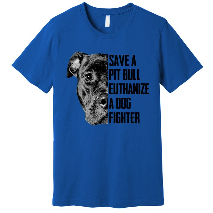 Save A Pitbull Euthanize A Dog Fighter Gift Premium T-Shirt