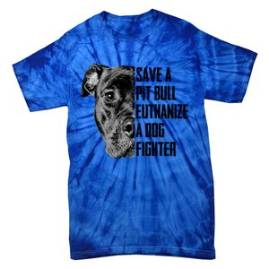 Save A Pitbull Euthanize A Dog Fighter Gift Tie-Dye T-Shirt