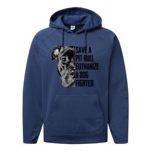 Save A Pitbull Euthanize A Dog Fighter Gift Performance Fleece Hoodie