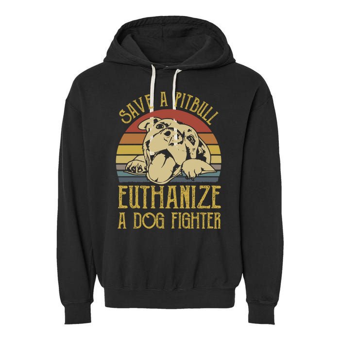 Save A Pitbull Euthanize A Dog Fighter Funny Gift Pitbull Lovers Gift Garment-Dyed Fleece Hoodie