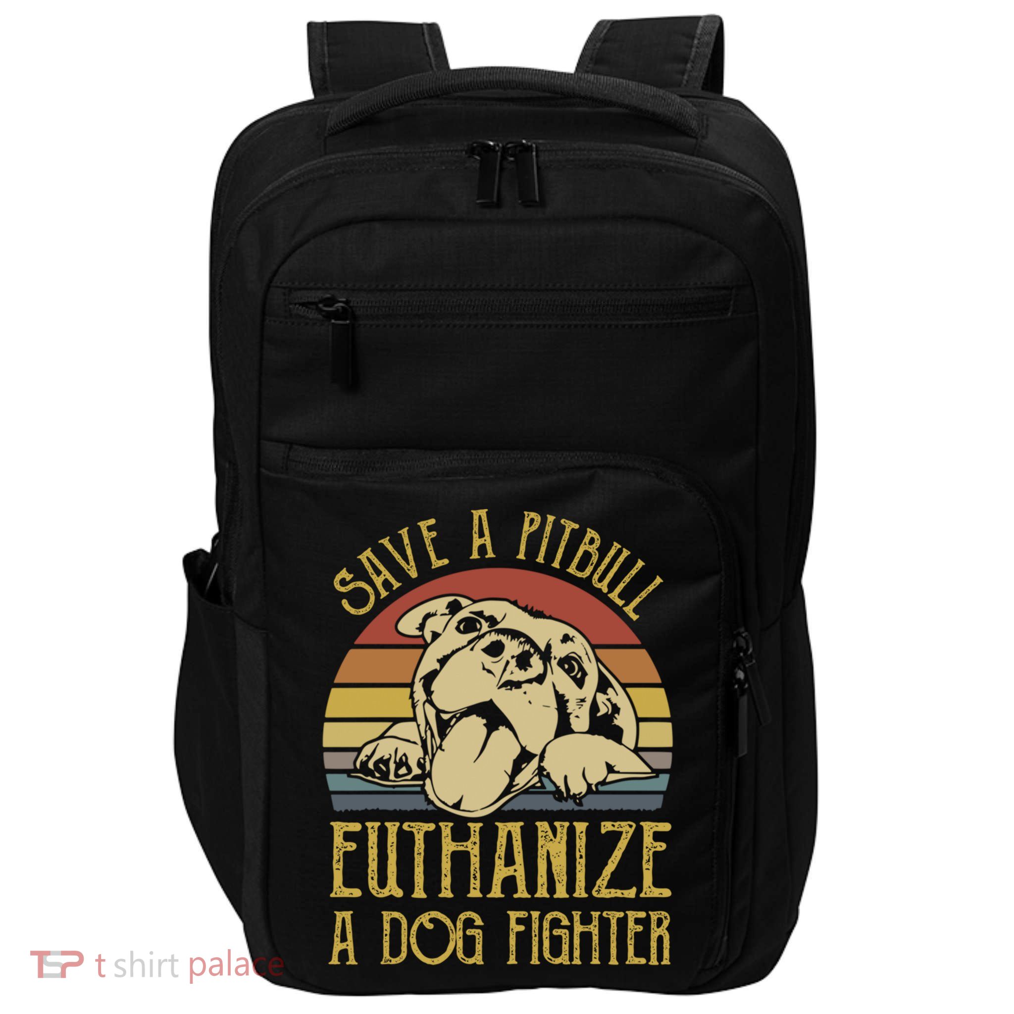 Save A Pitbull Euthanize A Dog Fighter Funny Gift Pitbull Lovers Gift Impact Tech Backpack