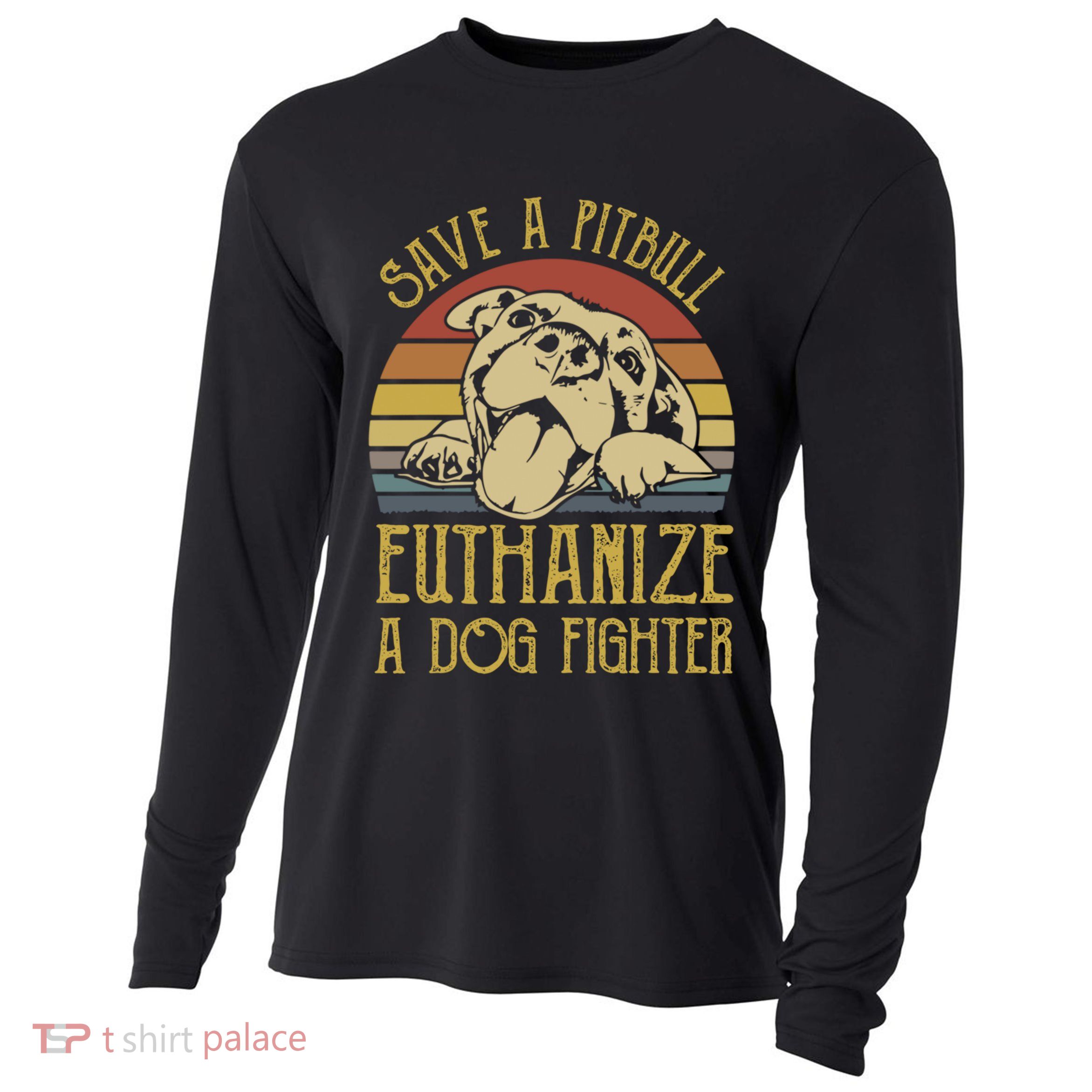 Save A Pitbull Euthanize A Dog Fighter Funny Gift Pitbull Lovers Gift Cooling Performance Long Sleeve Crew