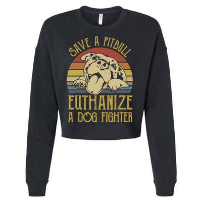 Save A Pitbull Euthanize A Dog Fighter Funny Gift Pitbull Lovers Gift Cropped Pullover Crew