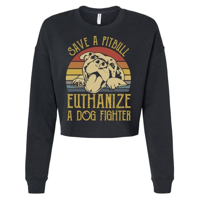 Save A Pitbull Euthanize A Dog Fighter Funny Gift Pitbull Lovers Gift Cropped Pullover Crew