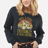 Save A Pitbull Euthanize A Dog Fighter Funny Gift Pitbull Lovers Gift Cropped Pullover Crew